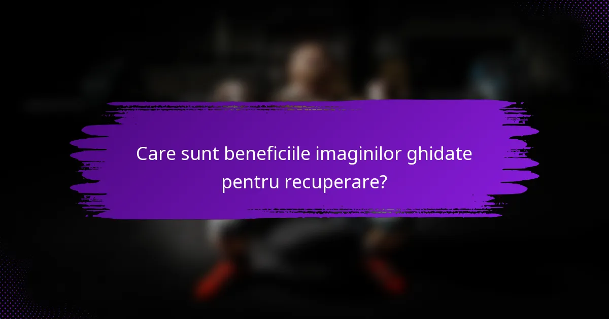 Care sunt beneficiile imaginilor ghidate pentru recuperare?