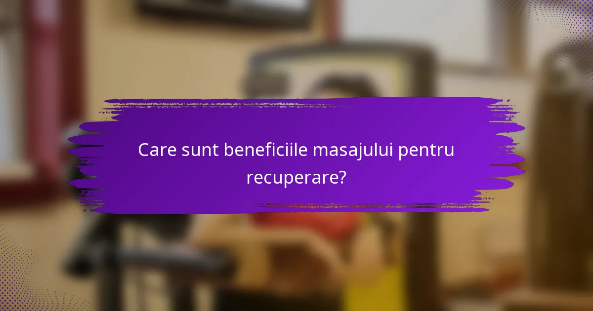 Care sunt beneficiile masajului pentru recuperare?