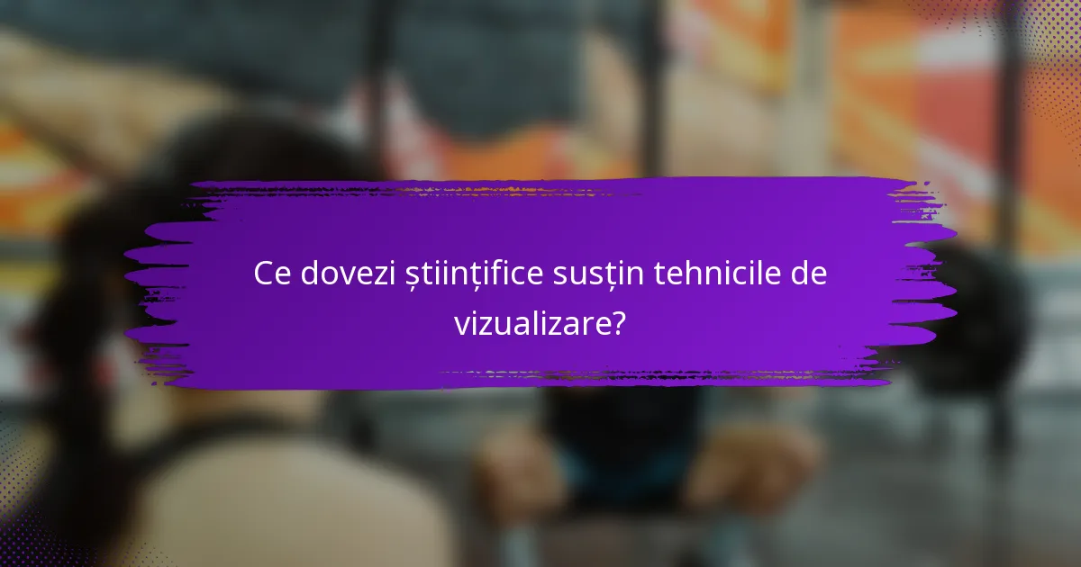 Ce dovezi științifice susțin tehnicile de vizualizare?