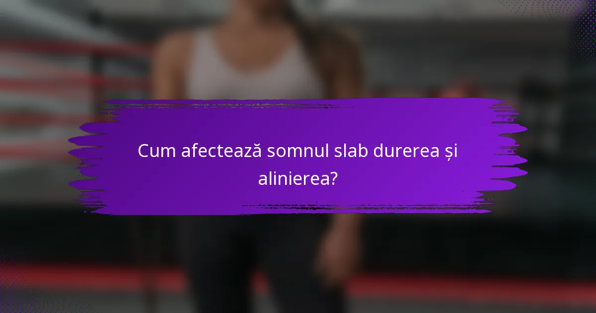 Cum afectează somnul slab durerea și alinierea?