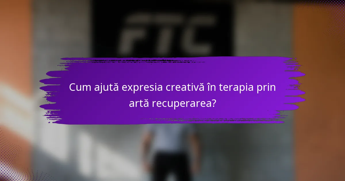 Cum ajută expresia creativă în terapia prin artă recuperarea?