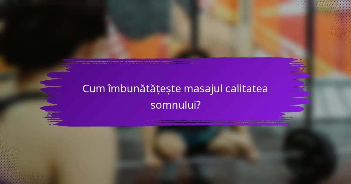 Cum îmbunătățește masajul calitatea somnului?