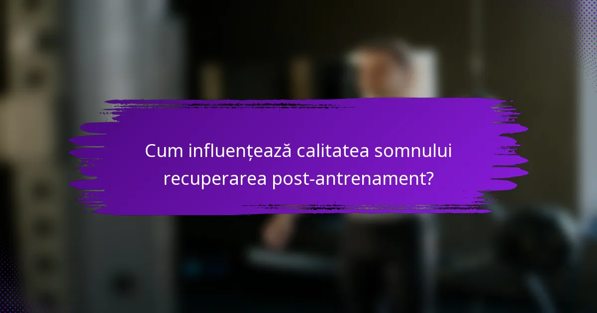 Cum influențează calitatea somnului recuperarea post-antrenament?