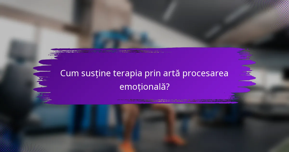 Cum susține terapia prin artă procesarea emoțională?