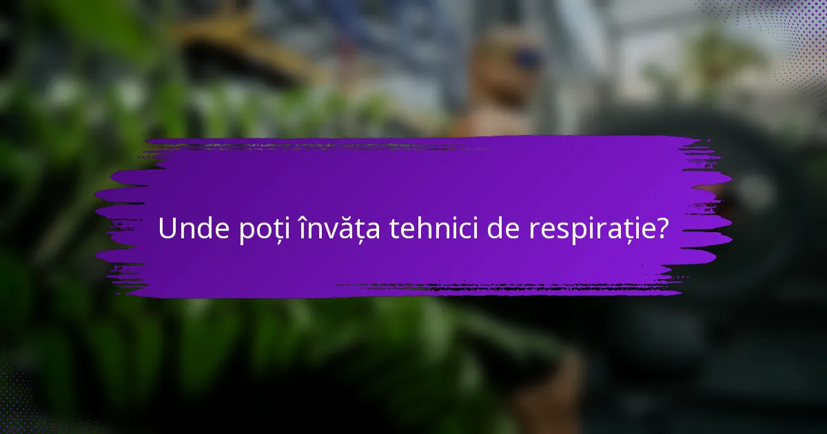 Unde poți învăța tehnici de respirație?